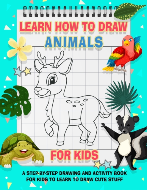 How To Draw Animals For Kids : A Fun and Simple Step-by-Step Drawing and Activity Book for Kids to Learn to Draw, Paperback / softback Book