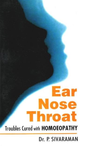 Ear, Nose & Throat : Troubled Cures with Homoeopathy, Hardback Book