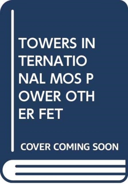 TOWERS INTERNATIONAL MOS POWER OTHER FET, Paperback Book