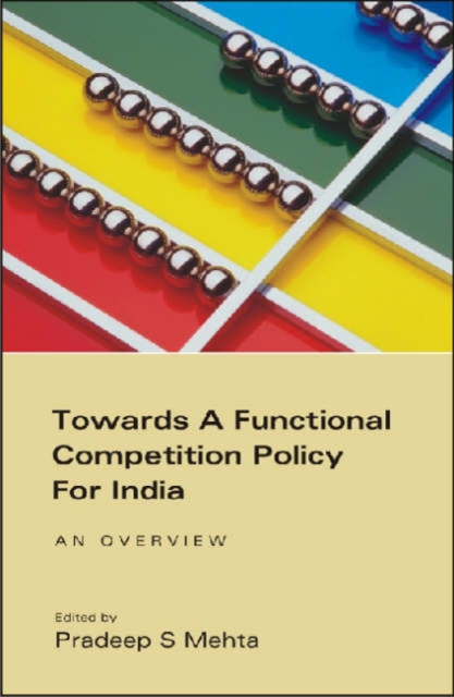 Towards a Functional Competition Policy for India : An Overview, Hardback Book