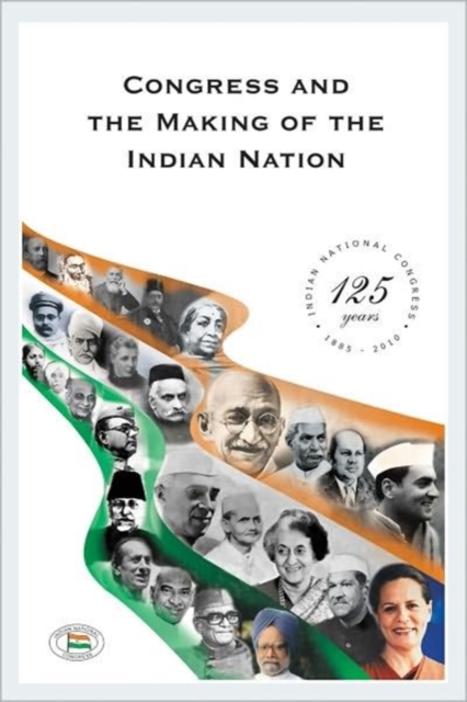 Congress and the Making of the Indian Nation : Indian National Congress: 125 Years, Paperback / softback Book