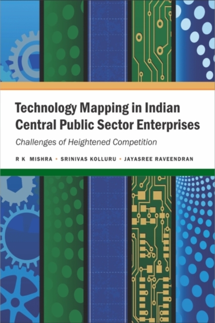Technology Mapping in Indian Central Public Sector Enterprises : Challenges of Heightened Competition, Hardback Book