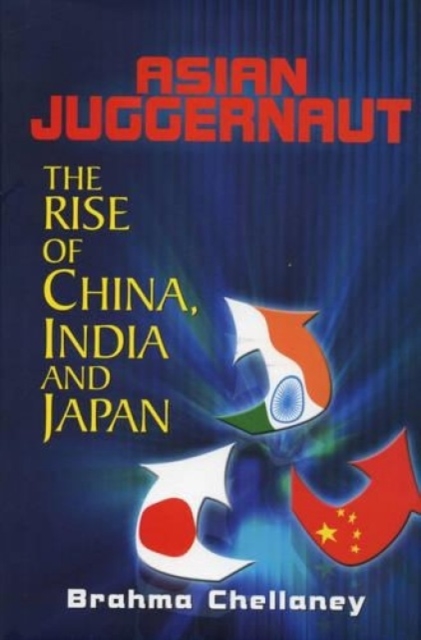 Asian Juggernaut : The Rise Of China India And Japan, Hardback Book
