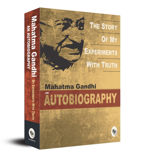 The Story of My Experiments with Truth : An Autobiography, Paperback / softback Book
