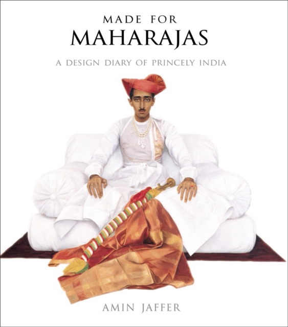 Made for Maharajas : A Design Diary of Princely India, Hardback Book