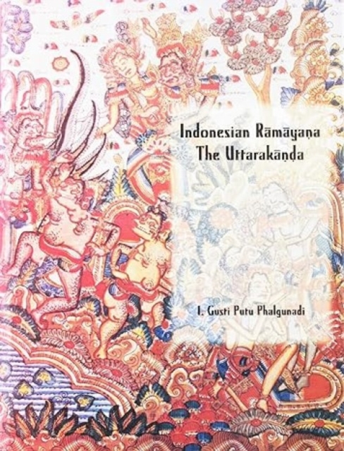 Indonesian Ramayan : The Uttarakanda, Hardback Book