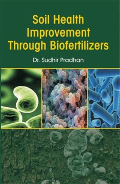 Soil Health Improvement Through Biofertilizers, Hardback Book