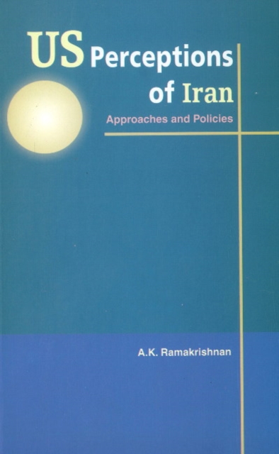 US Perceptions of Iran : Approaches & Policies, Hardback Book