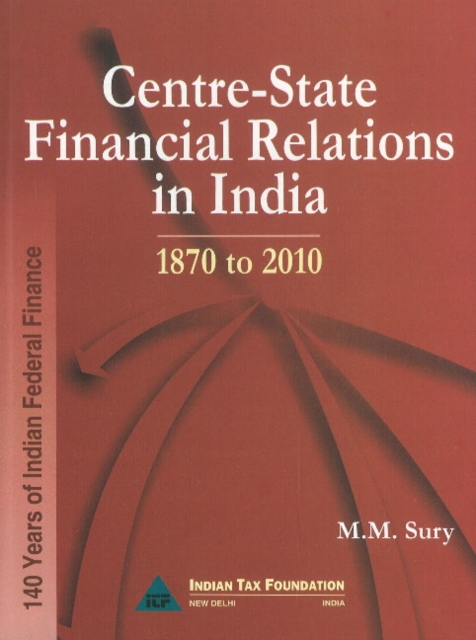 Centre-State Financial Relations in India : 1870 to 2010, Hardback Book