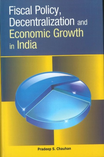 Fiscal Policy, Decentralization & Economic Growth in India, Hardback Book