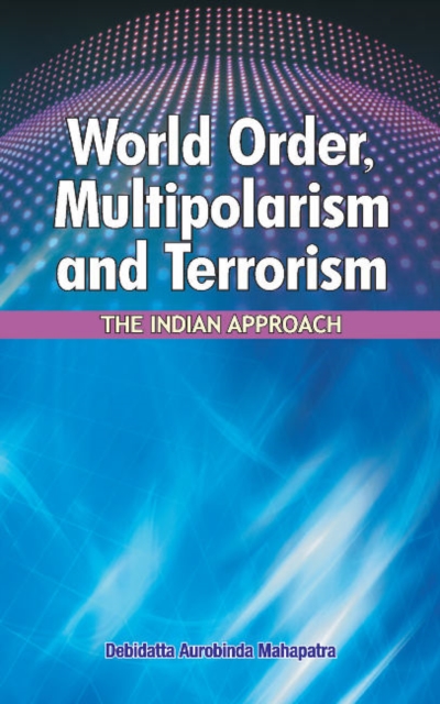 World Order, Multipolarism & Terrorism : The Indian Approach, Hardback Book
