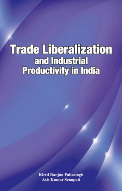 Trade Liberalization & Industrial Productivity in India, Hardback Book