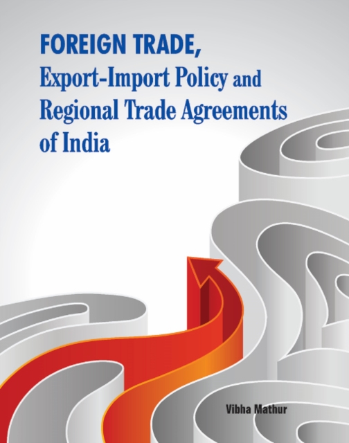 Foreign Trade, Export-Import Policy & Regional Trade Agreements of India, Hardback Book