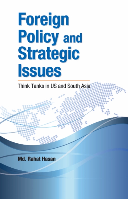 Foreign Policy & Strategic Issues : Think Tanks in US & South Asia, Hardback Book