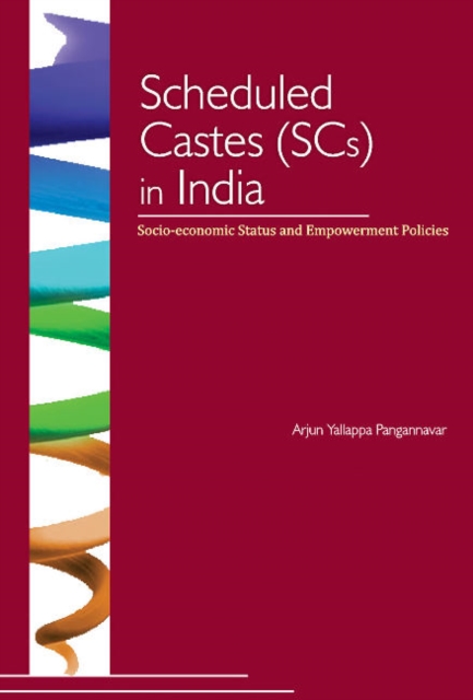 Scheduled Castes (SCs) in India : Socio-Economic Status & Empowerment Policies, Hardback Book
