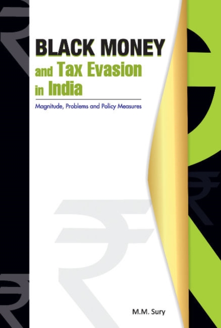 Black Money & Tax Evasion in India : Magnitude, Problems & Policy Measures, Hardback Book