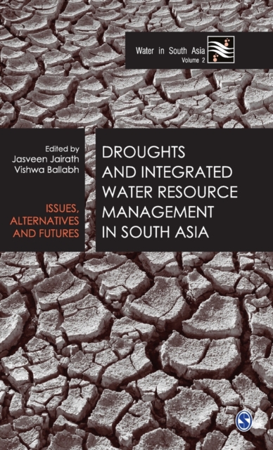 Droughts and Integrated Water Resource Management in South Asia : Issues, Alternatives and Futures, Hardback Book