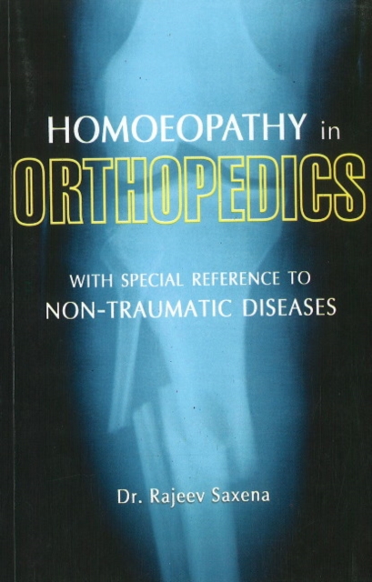 Homoeopathy in Orthopedics : With Special Reference to Non-Traumatic Diseases, Paperback / softback Book