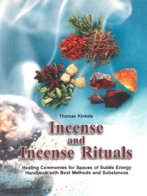 Incense & Incense Rituals : Healing Ceremonies for Spaces of Subtle Energy Handbook with Best Methods & Substances, Paperback / softback Book