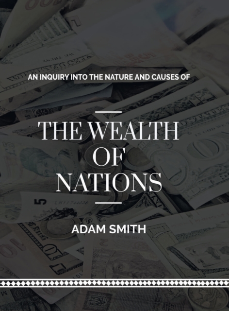 An Inquiry into The Natures and Causes of The Wealth of Nations, Hardback Book
