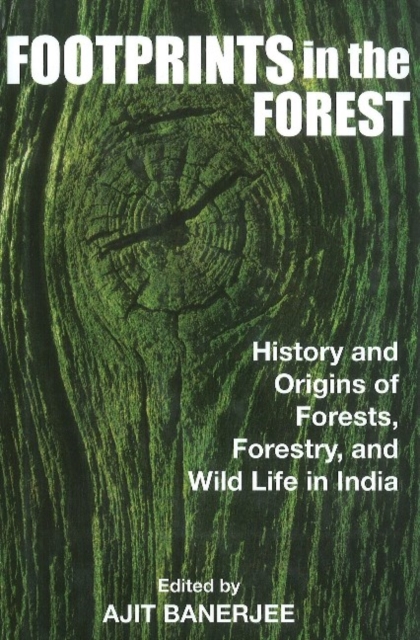 Footprints in the Forest : History & Origins of Forests, Forestry, Wildlife in India, Hardback Book