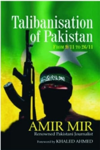 Talibanization of Pakistan : From 9/11 to 26/11, Hardback Book