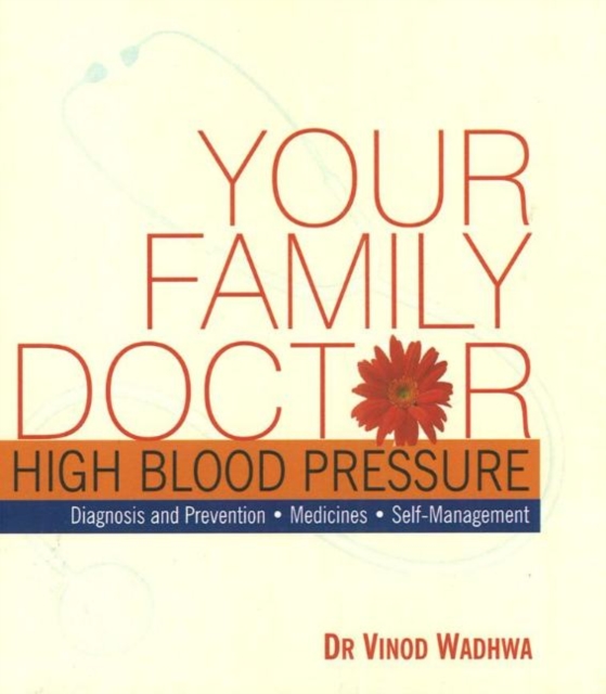 Your Family Doctor High Blood Pressure : Diagnosis & Prevention, Medicines, Self-Management, Paperback / softback Book