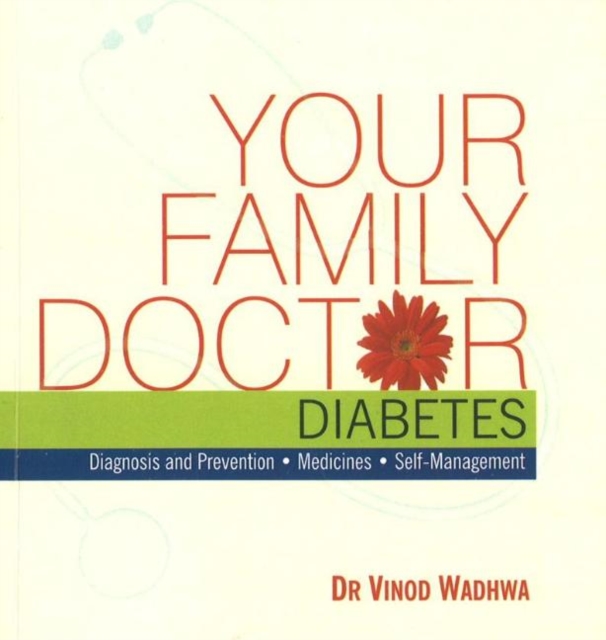 Your Family Doctor Diabetes : Diagnosis & Prevention, Medicines, Self-Management, Paperback / softback Book