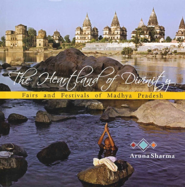 Heartland of Divinity : Fairs & Festivals of Madhya Pradesh, Paperback / softback Book