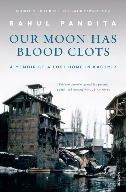 Our Moon Has Blood Clots : The Exodus of the Kashmiri Pandits, EPUB eBook