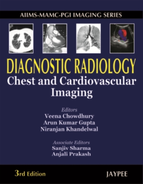 AIIMS-MAMC-PGI Imaging Series Diagnostic Radiology Chest and Cardiovascular Imaging, Hardback Book