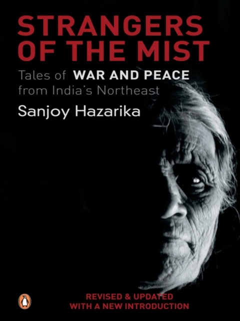 Strangers Of The Mist : Tales of War and Peace from India's Northeast, EPUB eBook