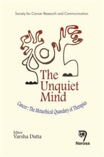 The Unquiet Mind : Cancer: The Metaethical Quandary of Therapies, Hardback Book
