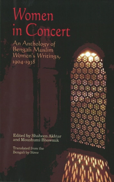 Women in Concert : An Anthology of Bengali Muslim Women's Writings, 1904-1938, Hardback Book