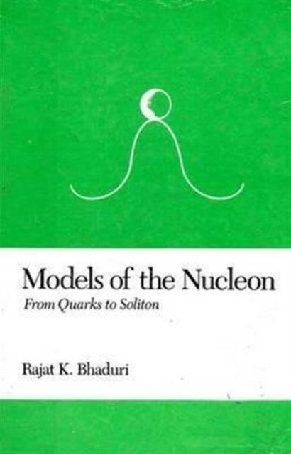 Models of the Nucleon: From Quarks to Soliton, Hardback Book