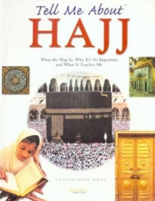 Tell Me About Hajj : What the Hajj is, Why it's So Important and What it Teaches Me, Paperback / softback Book