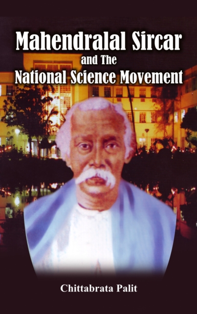 Mahendralal Sircar and the National Science Movement, Hardback Book