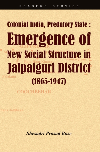 Colonial India, Predatory State: Emergence of New Social Structure in Jalpaiguri District (1865-1947), Paperback Book