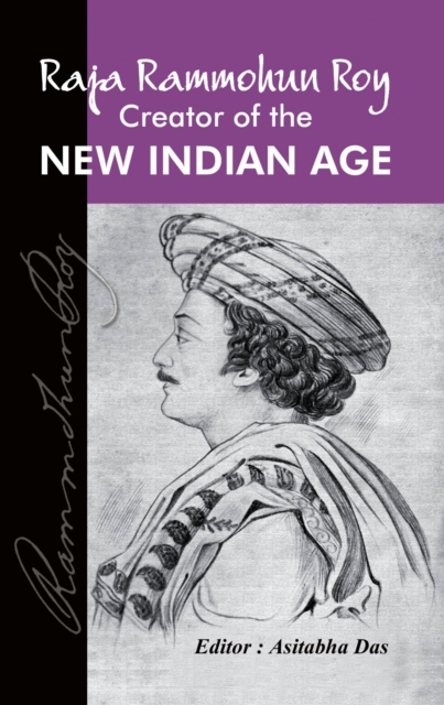Raja Rammohun Roy : Creator of the New Indian Age, Hardback Book