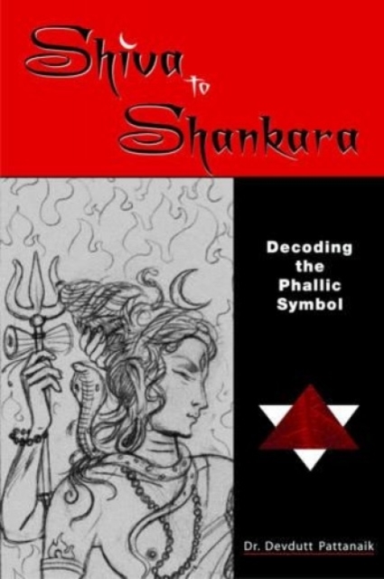 Shiva to Shankara Decoding the Phallic Symbol, Paperback Book