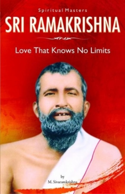 Spiritual Masters Sri Ramakrishna : Love That Knows No Limits, Paperback / softback Book