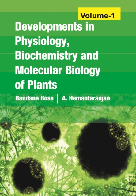 Developments in Physiology,Biochemistry and Molecular Biology of Plants: Vol 01, Hardback Book