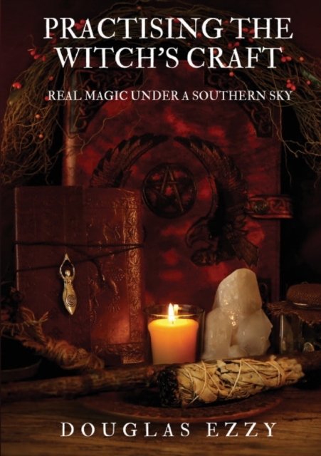 Practising the Witch's Craft : Real Magic Under a Southern Sky, Paperback / softback Book