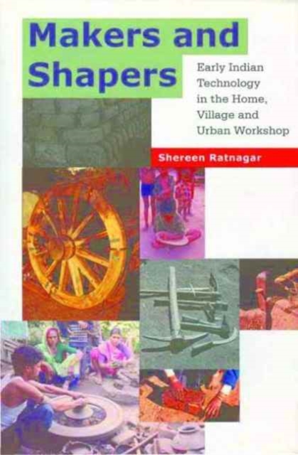Makers and Shapers – Early Indian Technology in the Home, Village and Urban Workshop, Hardback Book