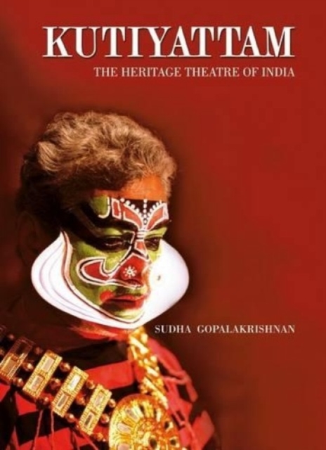 Kutiyattam: The Heritage Theatre Of India, Hardback Book