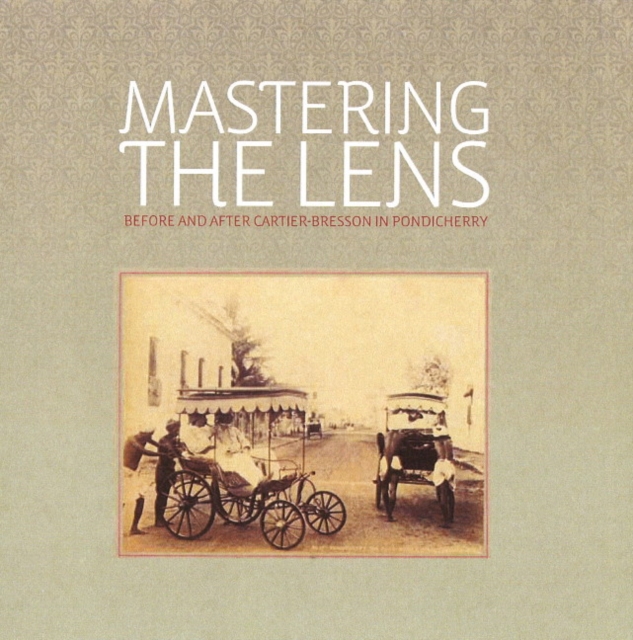 Mastering the Lens Before & After Cartier-Bresson in Pondicherry, Paperback / softback Book