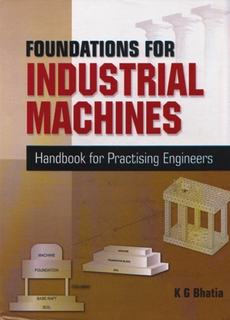 Foundations for Industrial Machines : Handbook for Practising Engineers, Hardback Book