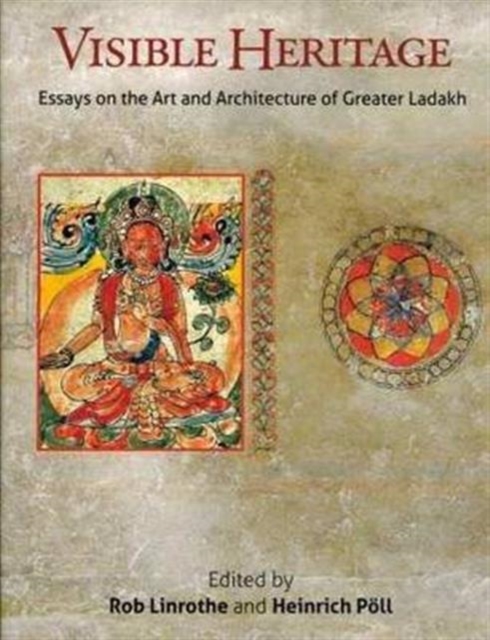 Visible Heritage : Essays on the Art and Architecture of Greater Ladakh, Hardback Book