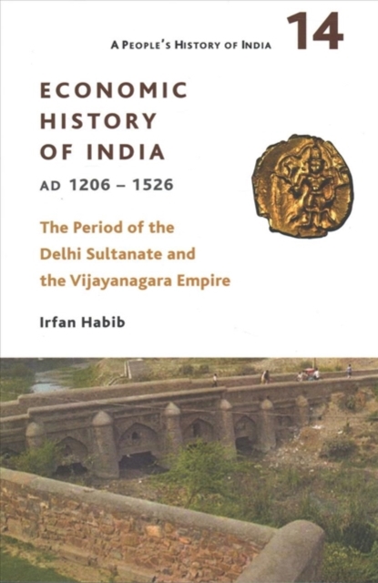 A People`s History of India 14 – – Economic History of India, AD 1206–1526, The Period of the Delhi, Paperback / softback Book