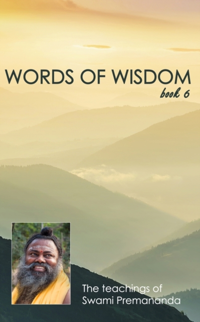 Words of Wisdom book 6 : The spiritual teachings of Swami Premananda, Paperback / softback Book